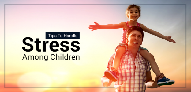 Tips To Handle Stress Among Children