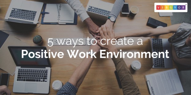 5 Ways to Create a Positive Work Environment
